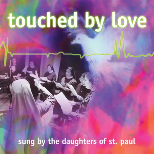 Touched By Love Daughters of St. Paul Choir Catholic Music